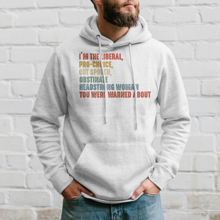I'm The Liberal Pro Choice Outspoken Obstinate Headstrong Hoodie Gifts for Him