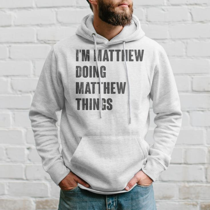 I'm Matthew Doing Matthew Things For Matthew Name Hoodie Gifts for Him