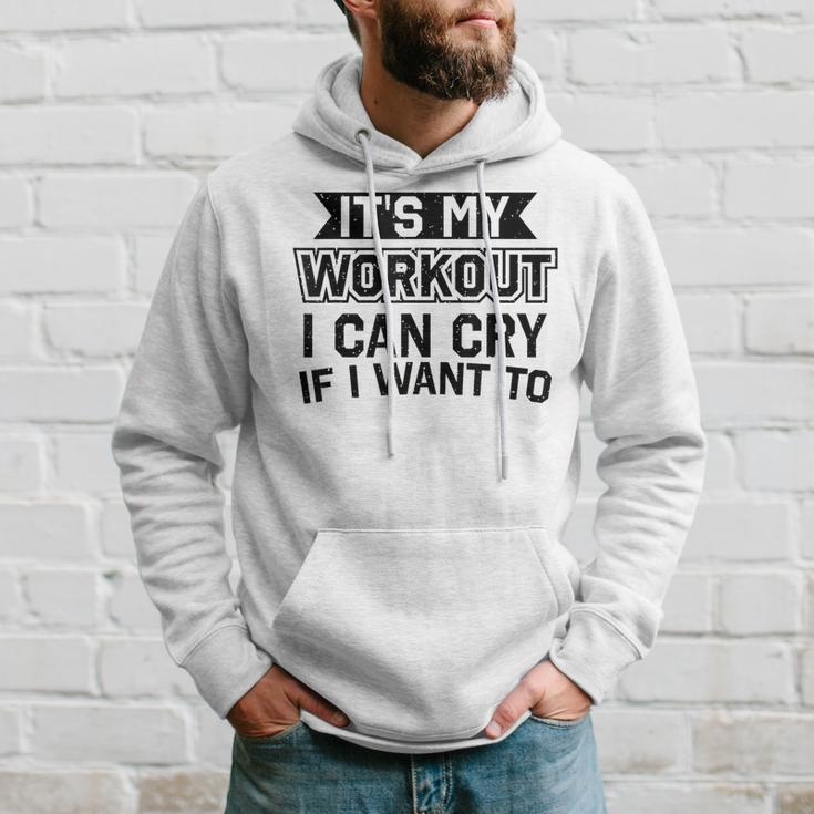 It's My Workout I Can Cry If I Want To Gym Clothes Hoodie Gifts for Him