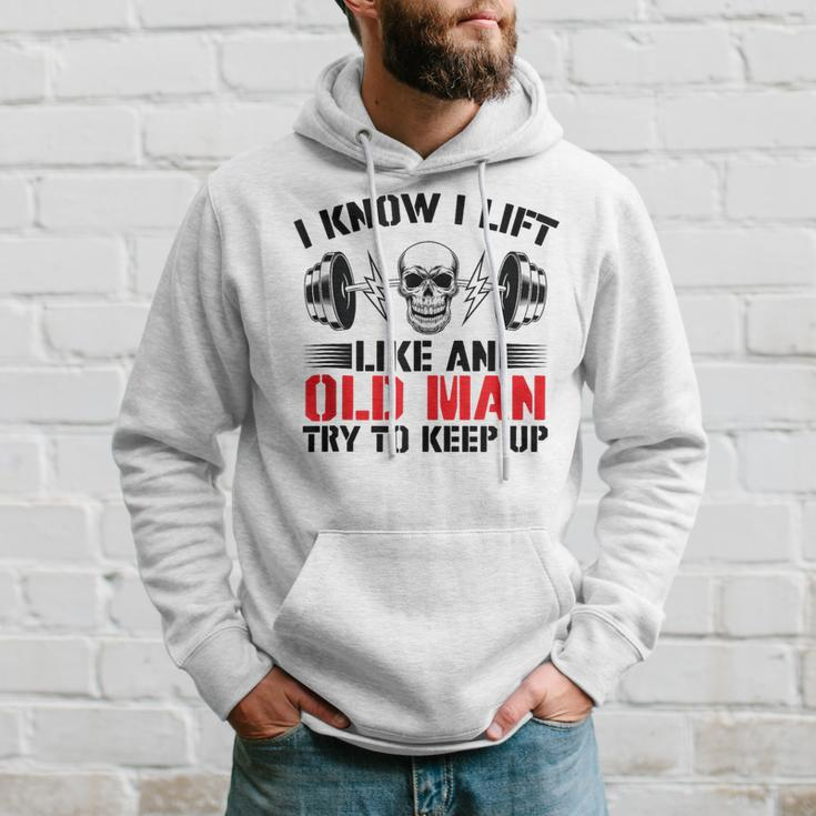 I Know I Lift Like An Old Man Try To Keep Up Gym Fitness Men Hoodie Gifts for Him