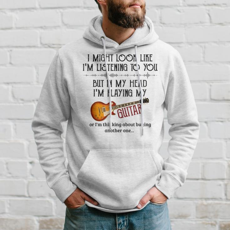 I Might Look Like I'm Listening To You Playing Music Guitar Hoodie Gifts for Him