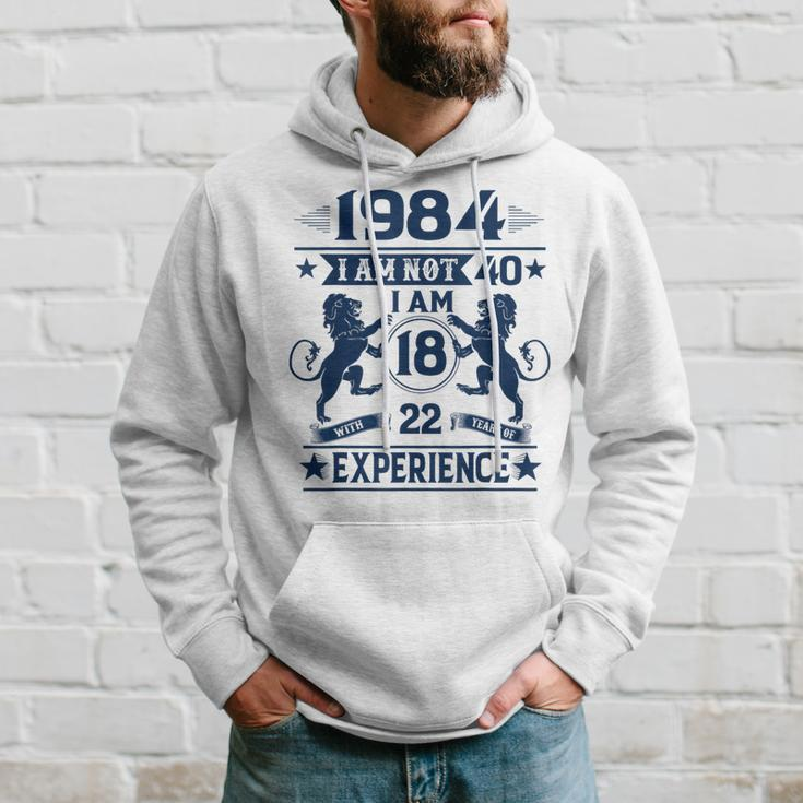 Made In 1984 I Am Not 40 I'm 18 With 22 Years Of Experience Hoodie Gifts for Him