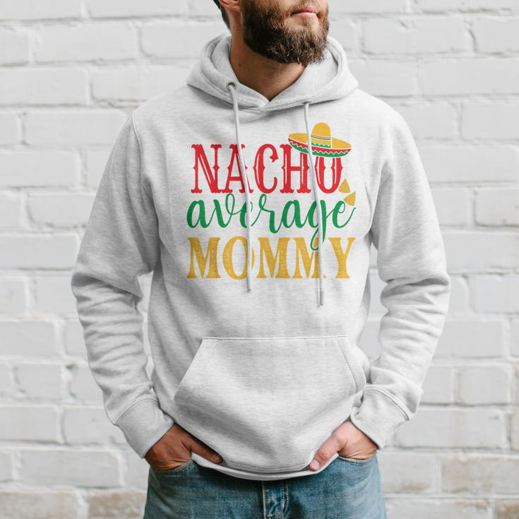 Nacho Average Mommy Cinco De Mayo Mexican Holiday Themed Hoodie Gifts for Him