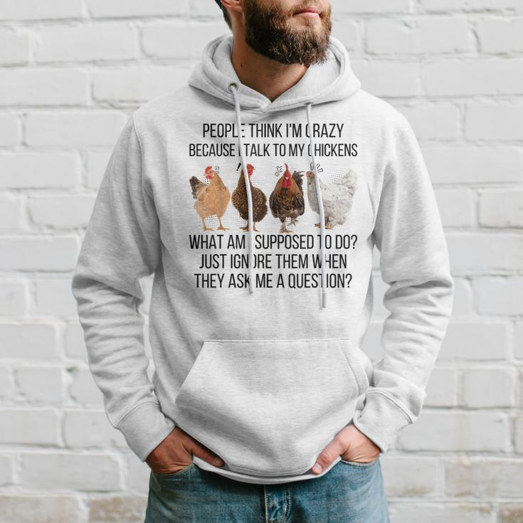 People Think I'm Crazy Because I Talk To My Chickens Hoodie Gifts for Him