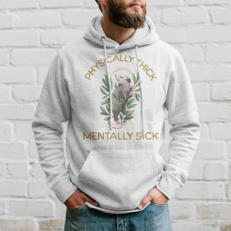 Physically Thick Mentally Sick Hoodie Gifts for Him