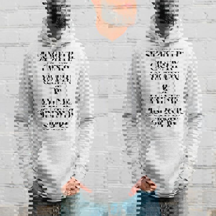 Support The Country You Live In Or Live In The Country You Hoodie Gifts for Him