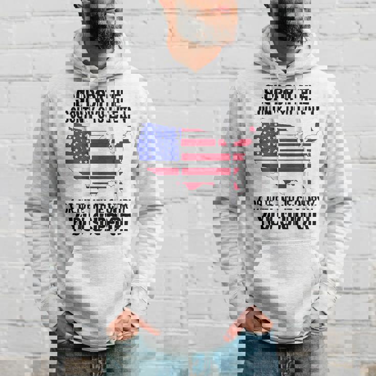 Support The Country You Live In Or Live In Where You Support Hoodie Gifts for Him