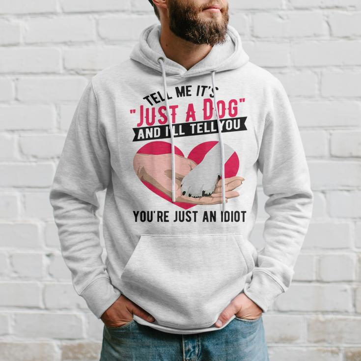 Tell Me It's Just A Dog And I'll Tell You You're An Idiot Hoodie Gifts for Him