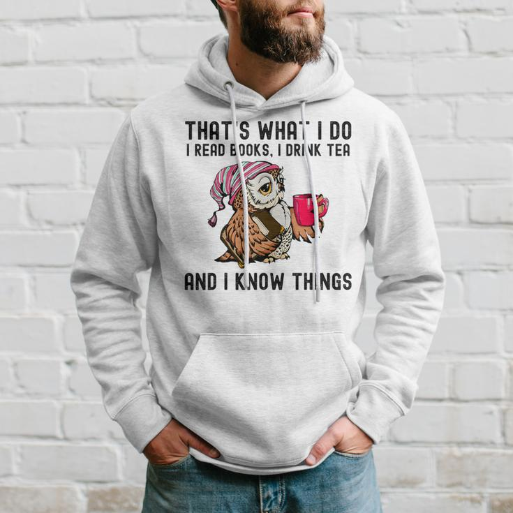 That's What I Do I Read Books Drink Tea And I Know Things Hoodie Gifts for Him