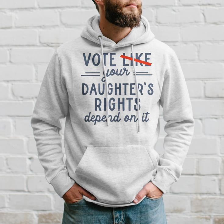 Vote Like Your Daughter's Rights Depend On It Hoodie Gifts for Him