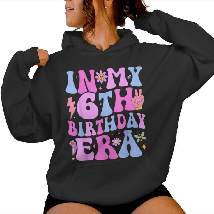 In My 6Th Birthday Era Six Bday 6 Year Old Birthday Girl Women Hoodie