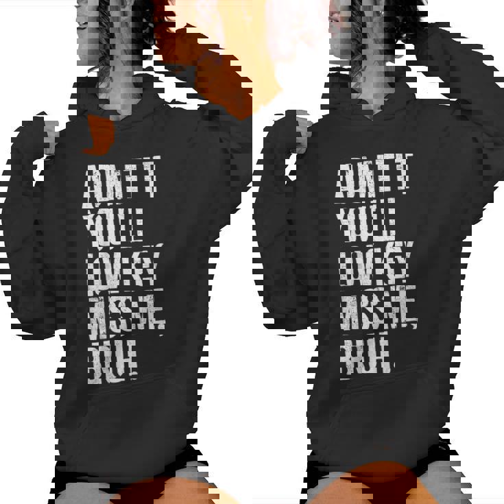 Admit It You'll Low Key Miss Me Bruh End Of School Year Women Hoodie