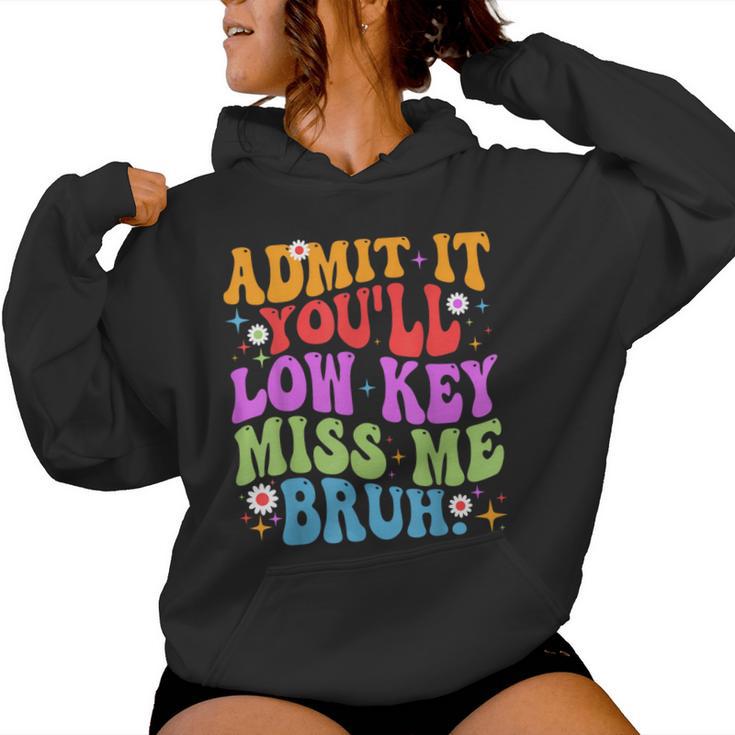 Admit It You'll Low Key Miss Me Bruh Bruh Teacher Women Hoodie