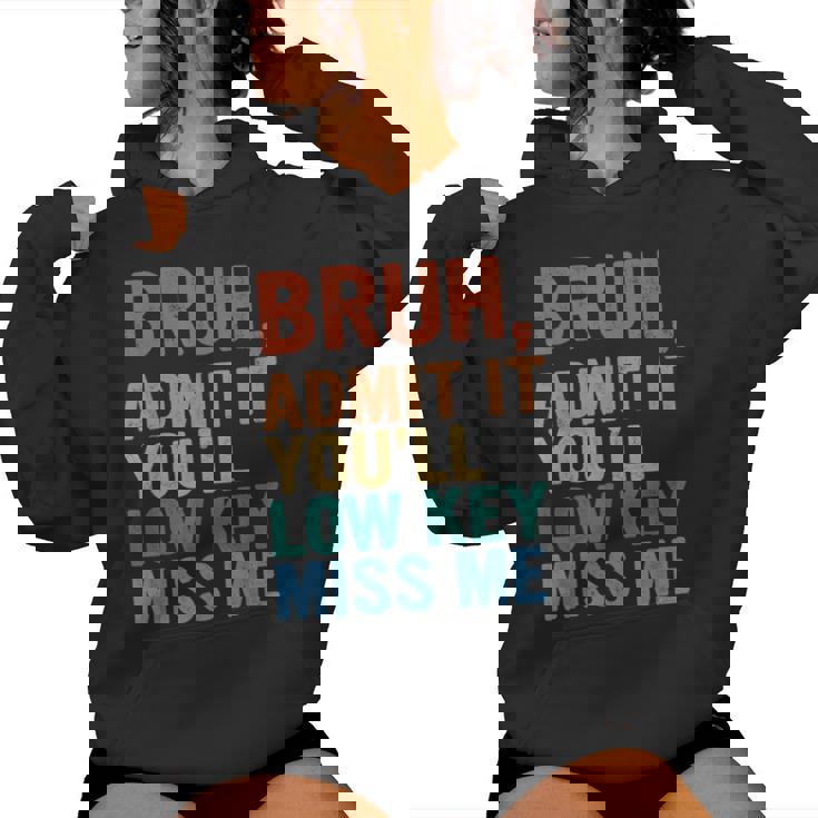 Admit It You'll Low Key Miss Me Bruh Last Day Of School Women Hoodie