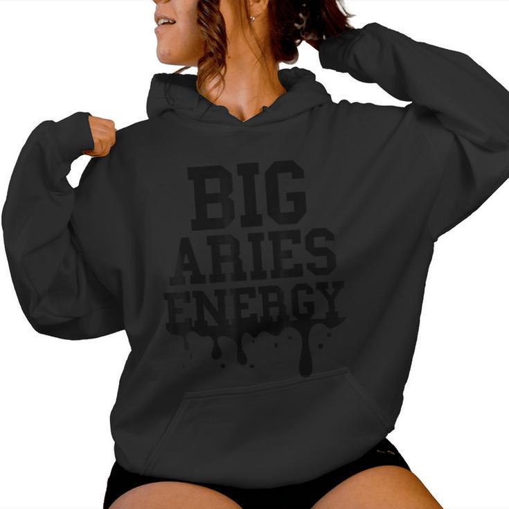 Big Aries Energy For Zodiac Sign Drip Birthday Women Hoodie