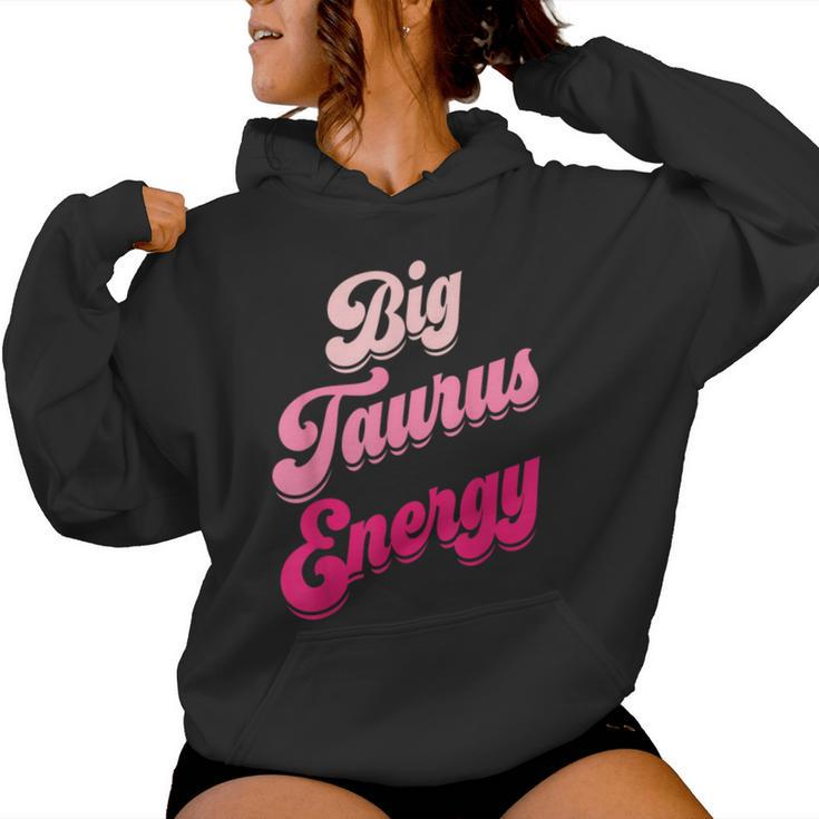 Big Taurus Energy Zodiac Sign Taurus Season Birthday Women Hoodie
