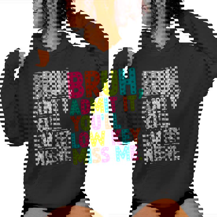 Bruh Admit It You'll Low Key Miss Me Teacher Summer Break Women Hoodie