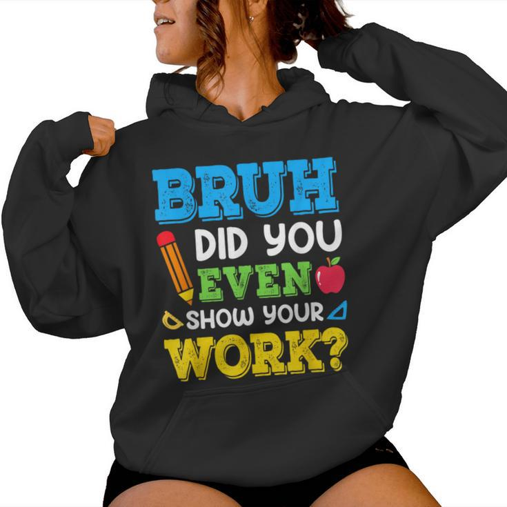 Bruh Did You Even Show Your Work Math Teacher Test Day Women Hoodie