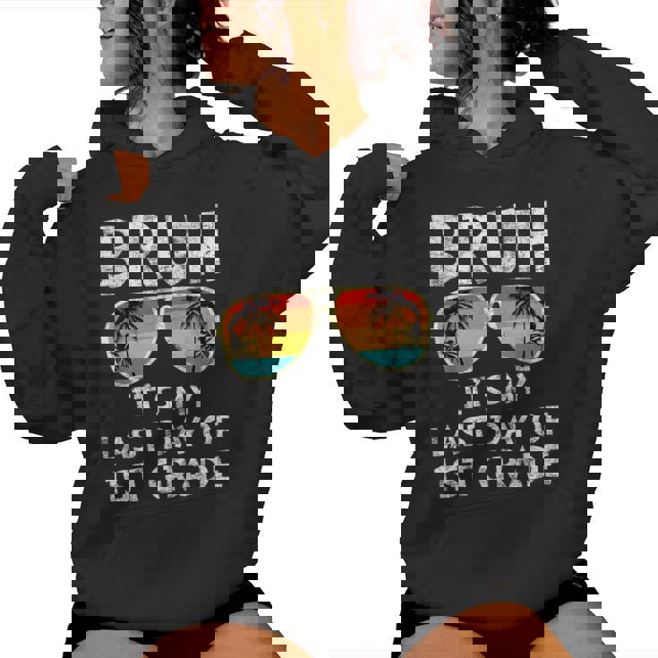 Bruh It's My Last Day Of 1St Grade Teacher Summer Vacation Women Hoodie