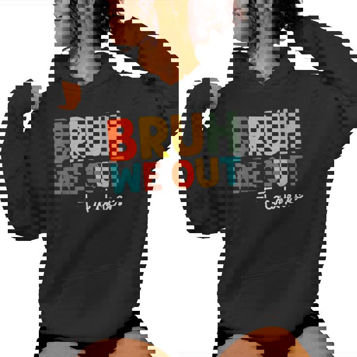 Bruh We Out Teacher Happy Last Day Of School Teacher Women Hoodie