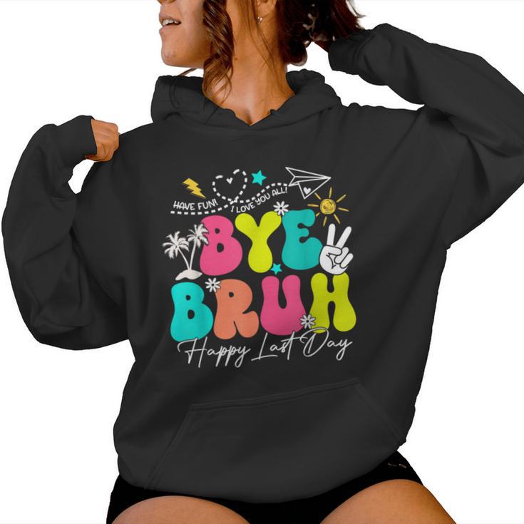 Bye Bruh Happy Last Day Of School Boys Girls Teacher Summer Women Hoodie