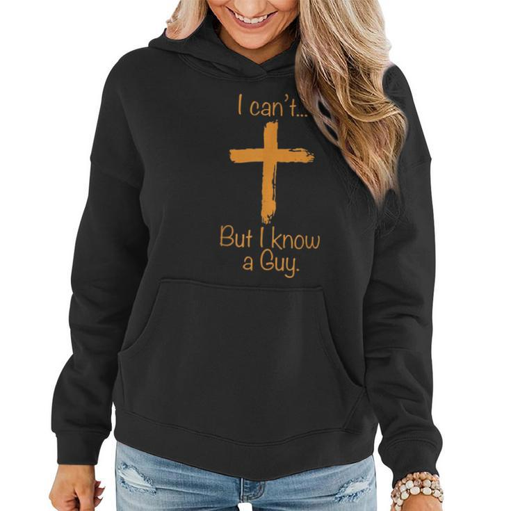 I Can't But I Know A Guy Christian Women Hoodie