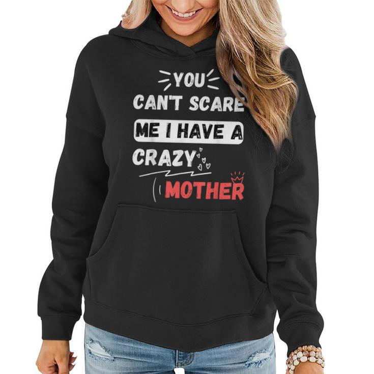 You Can't Scare Me I Have A Crazy Mother The Family Women Hoodie