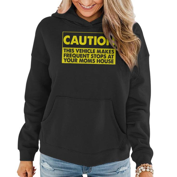 Caution This Vehicle Makes Frequent Stops At Your Moms House Women Hoodie