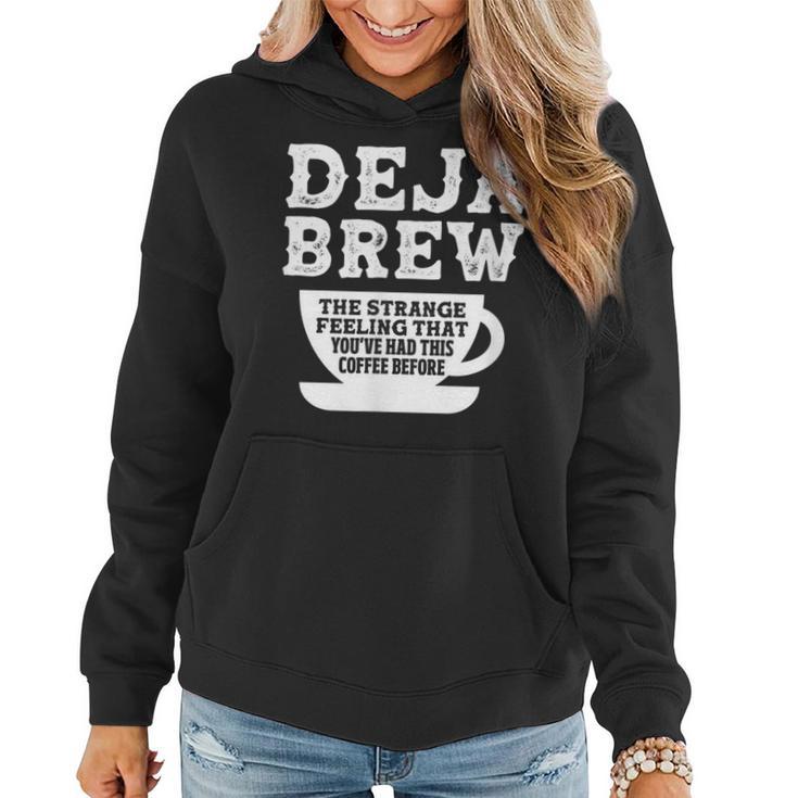 Coffee Caffeine Deja Brew The Strange Feeling That You Had Women Hoodie