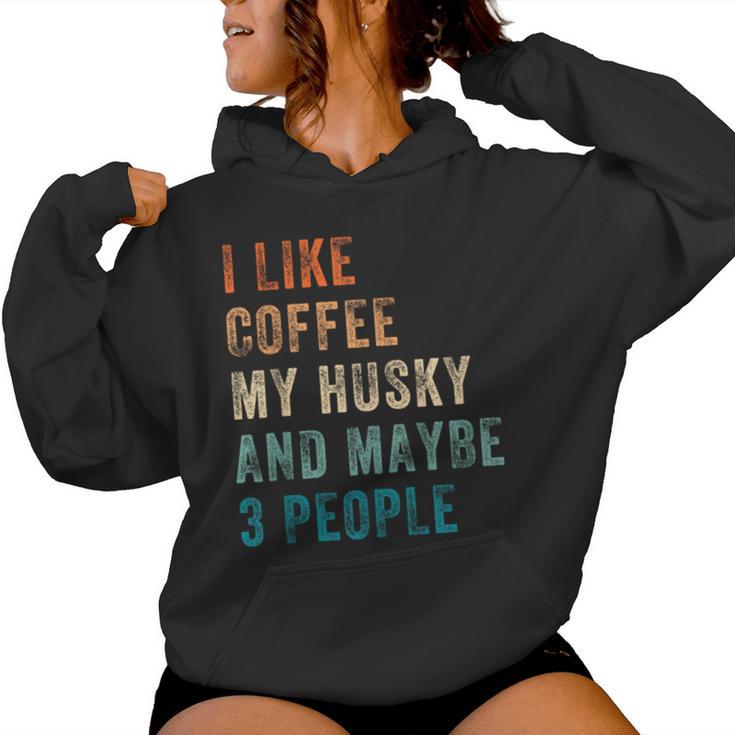 I Like Coffee My Husky And Maybe 3 People Siberian Husky Women Hoodie