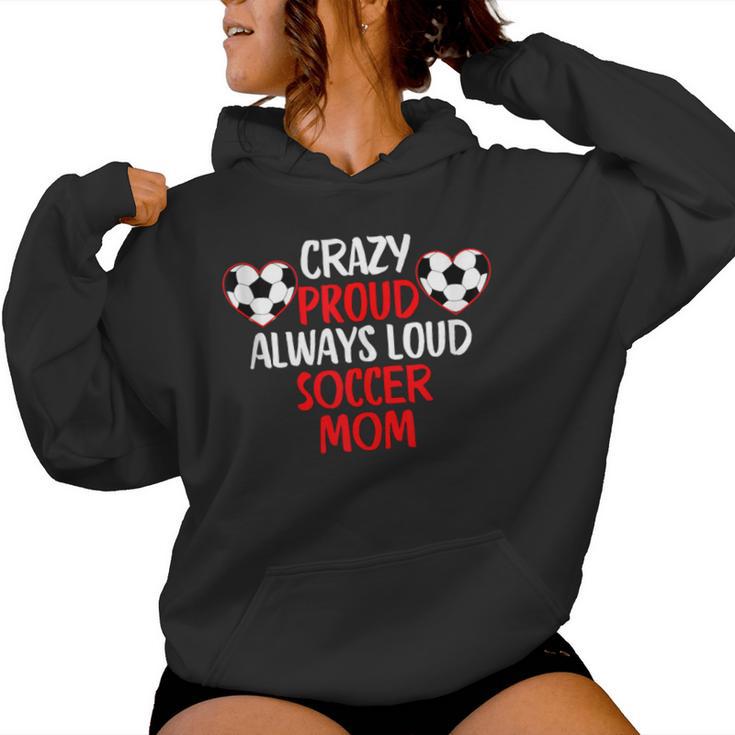 Crazy Proud Always Loud Soccer Mom Soccer Women Hoodie