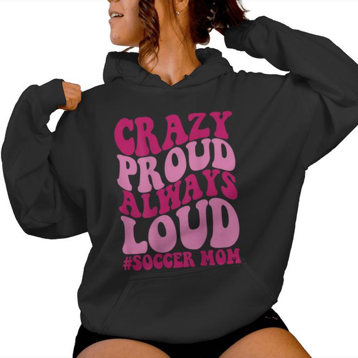 Crazy Proud Always Soccer Mom Women Hoodie