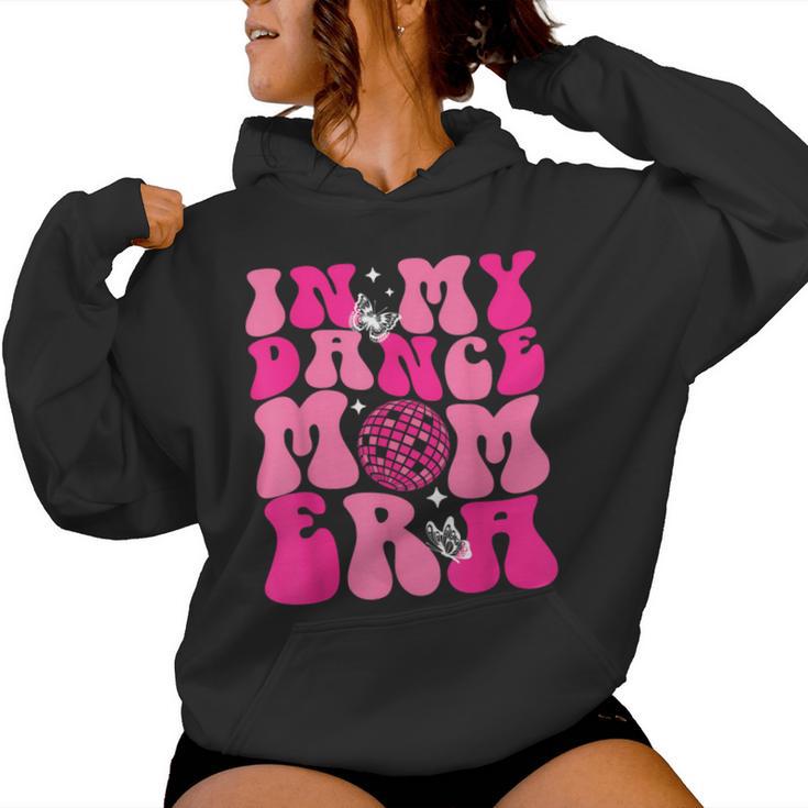 In My Dance Mom Era Groovy Retro Happy Mother's Day Mom Life Women Hoodie