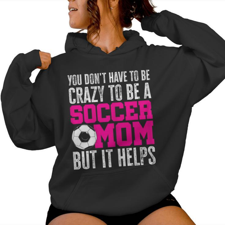 You Don't Have To Be Crazy To Be A Soccer Mom But It Helps Women Hoodie