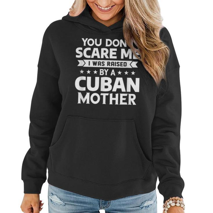 You Don't Scare Me I Was Raised By A Cuban Mother Women Hoodie