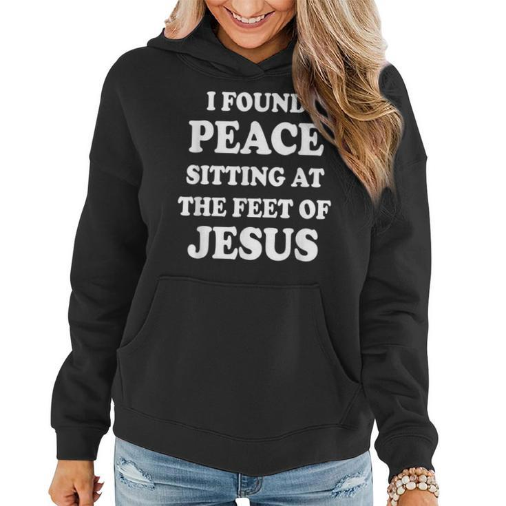 I Found Peace Sitting At The Feet Of Jesus Christian Faith Women Hoodie