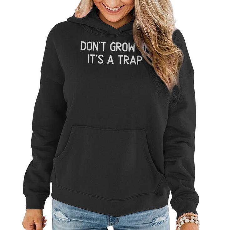 Don't Grow Up It's A Trap Joke Sarcastic Family Women Hoodie