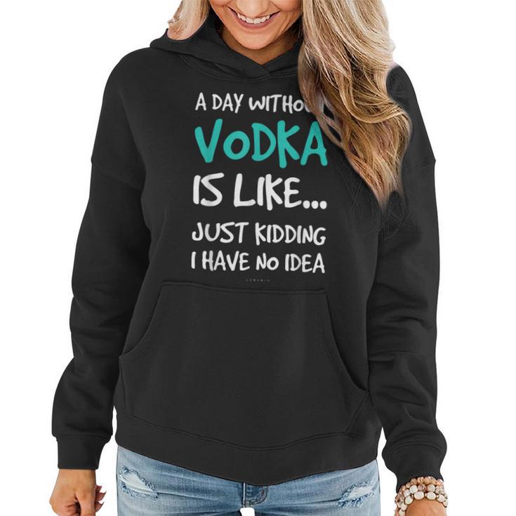 Vodka A Day Without VodkaWomen Hoodie