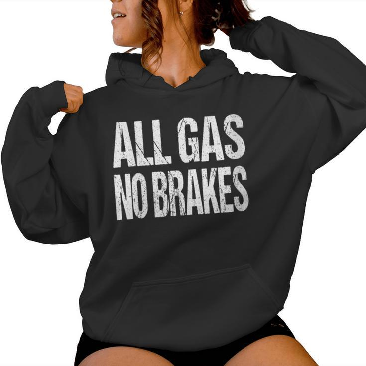 All Gas No Brakes Inspirational Motivational Novelty Women Hoodie