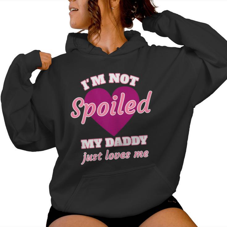 Girls I'm Not Spoiled My Daddy Just Loves Me Daughter Women Hoodie