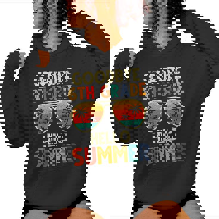 Goodbye 6Th Grade Hello Summer 6Th Grade Graduation Women Hoodie