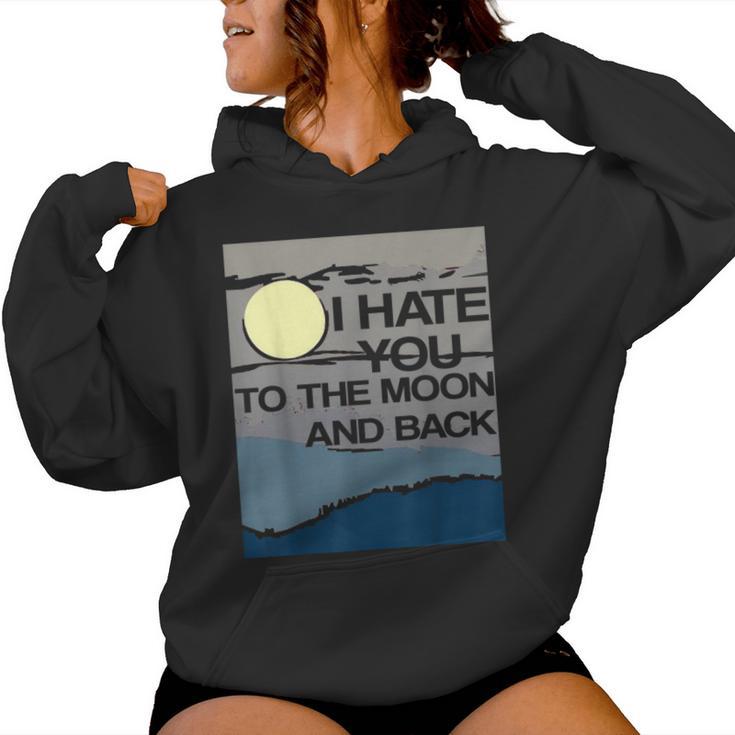 I Hate You To The Moon And Back Sarcastic Women Hoodie