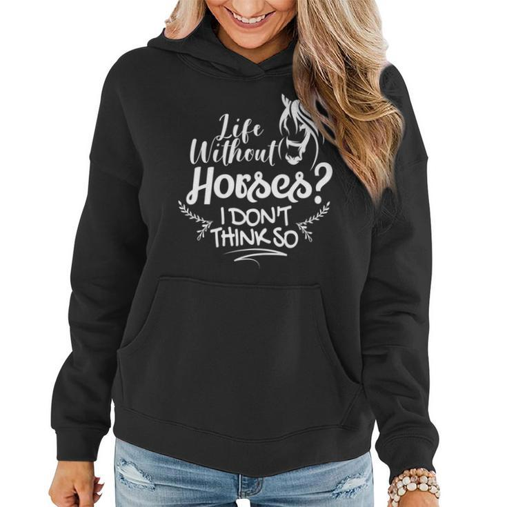 Horseback Riding Life Without Horses I Don't Think So Women Hoodie