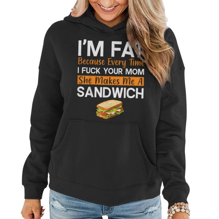 I'm Fat Because I Fuck Your Mom Sandwich Women Hoodie