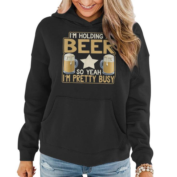 I'm Holding A Beer So Yeah I'm Pretty Busy Beer Lover Women Hoodie