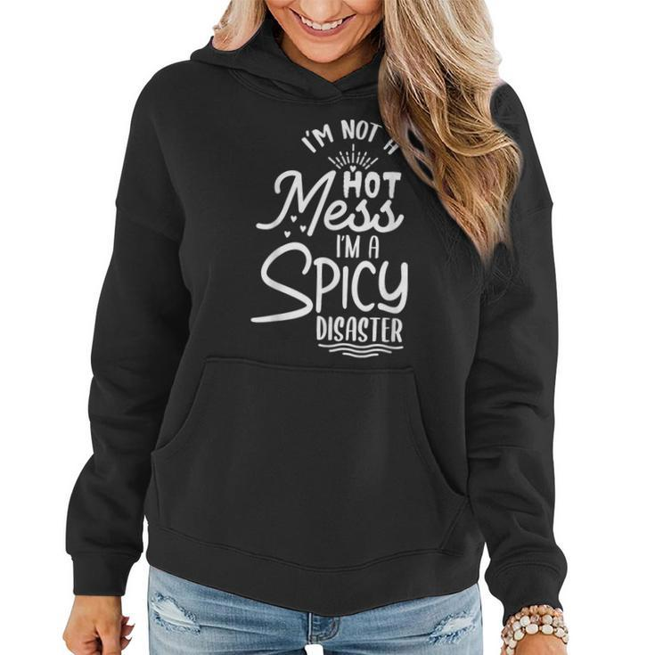 I'm Not A Hot Mess I'm A Spicy Disaster Sarcastic Sassy Women Hoodie