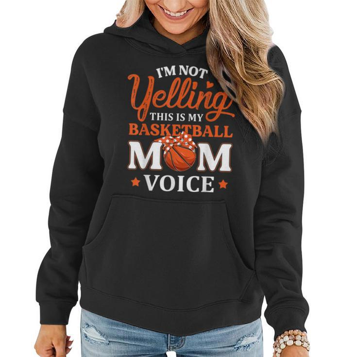 I'm Not Yelling This Is My Basketball Mom Voice Basketball Women Hoodie