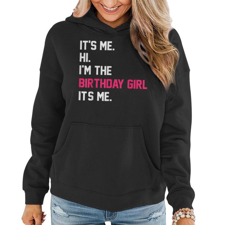 It's Me Hi I'm The Birthday Girl It's Me Birthday Girl Party Women Hoodie