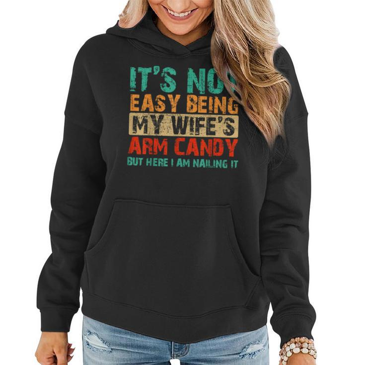 It's Not Easy Being My Wife's Arm Candy But Here I Am Women Hoodie