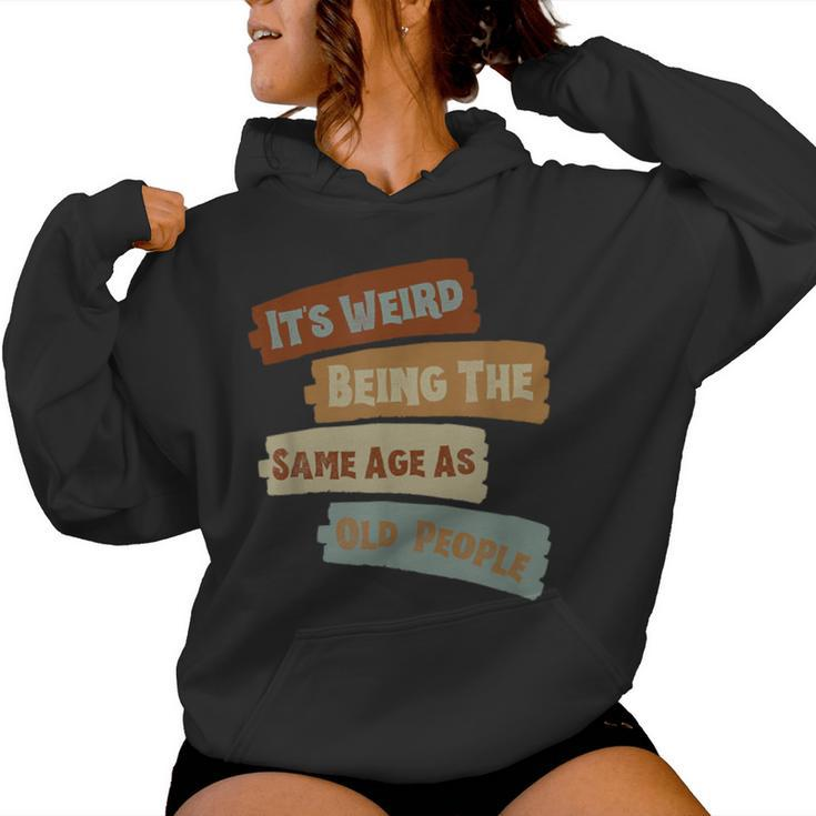 It's Weird Being The Same Age As Old People Retro Vintage Women Hoodie